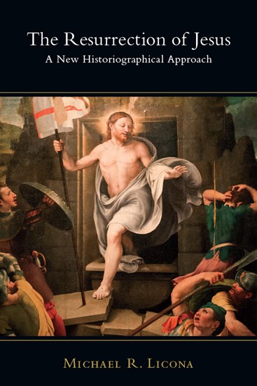 The Resurrection of Jesus: A New Historiographical Approach, By Michael R. Licona