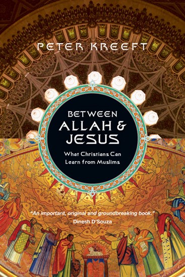 Between Allah &amp; Jesus: What Christians Can Learn from Muslims, By Peter Kreeft