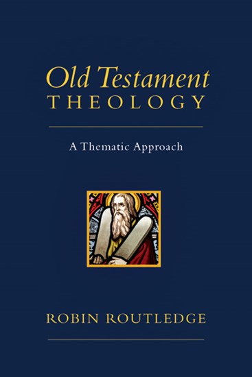 Old Testament Theology: A Thematic Approach, By Robin Routledge