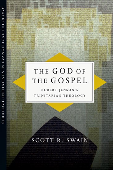 The God of the Gospel: Robert Jenson's Trinitarian Theology, By Scott R. Swain