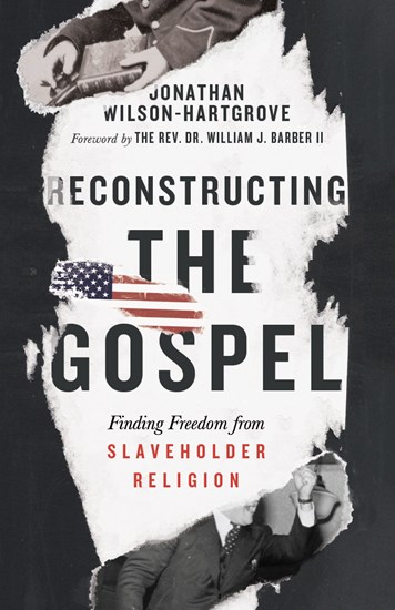 Reconstructing the Gospel: Finding Freedom from Slaveholder Religion, By Jonathan Wilson-Hartgrove