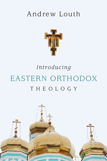 Introducing Eastern Orthodox Theology, By Andrew Louth