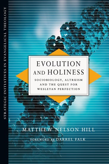 Evolution and Holiness: Sociobiology, Altruism and the Quest for Wesleyan Perfection, By Matthew Nelson Hill