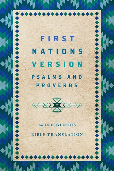 First Nations Version Psalms and Proverbs: An Indigenous Bible Translation, By Terry M. Wildman