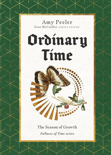 Ordinary Time: The Season of Growth, By Amy Peeler