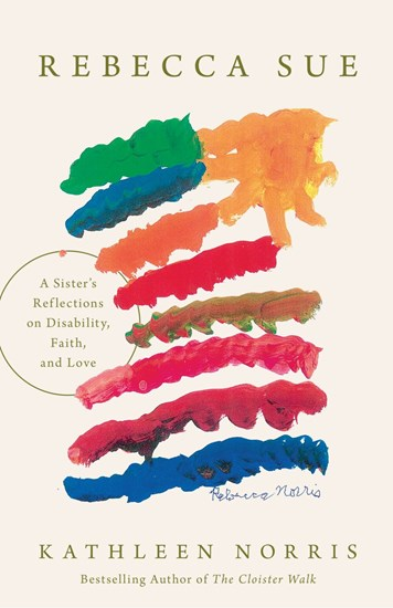 Rebecca Sue: A Sister’s Reflections on Disability, Faith, and Love, By Kathleen Norris
