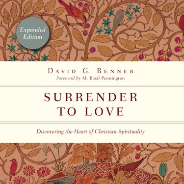 Surrender to Love: Discovering the Heart of Christian Spirituality, By David G. Benner