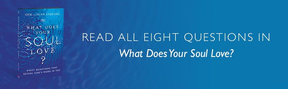 Read all eight questions in What Does Your Soul Love?